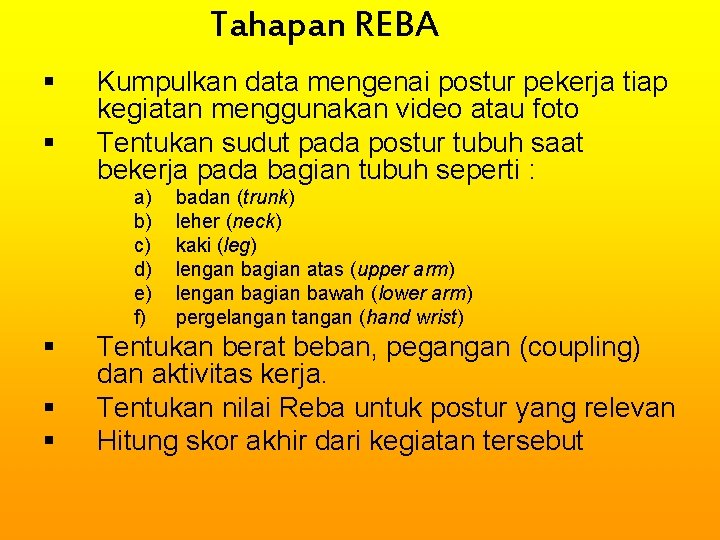 Tahapan REBA § § Kumpulkan data mengenai postur pekerja tiap kegiatan menggunakan video atau