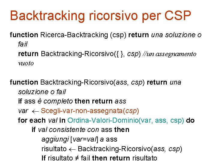 Backtracking ricorsivo per CSP function Ricerca-Backtracking (csp) return una soluzione o fail return Backtracking-Ricorsivo({