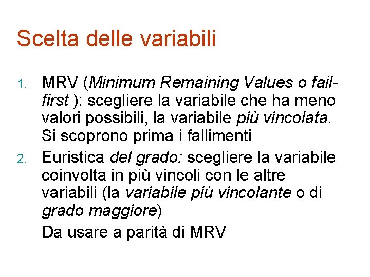 Scelta delle variabili 1. 2. MRV (Minimum Remaining Values o failfirst ): scegliere la