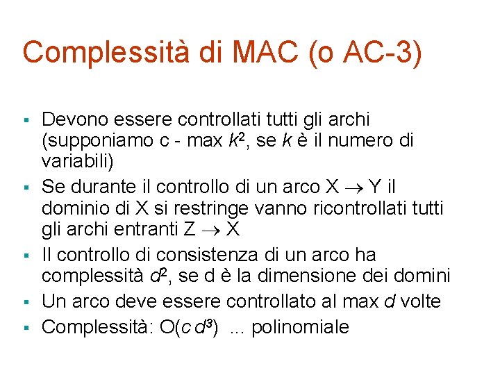 Complessità di MAC (o AC-3) § § § Devono essere controllati tutti gli archi