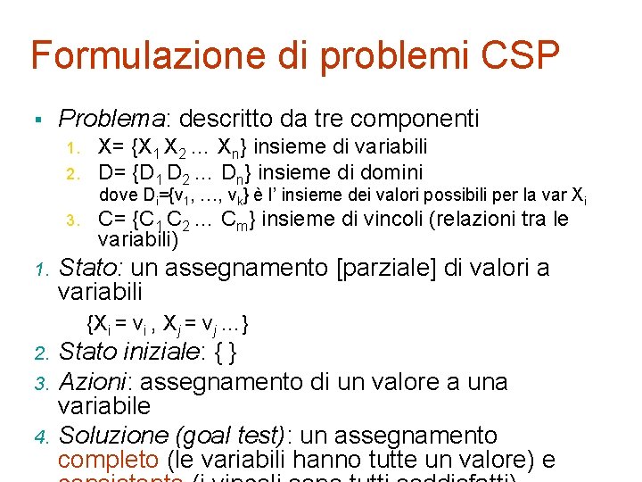 Formulazione di problemi CSP § Problema: descritto da tre componenti 1. 2. X= {X