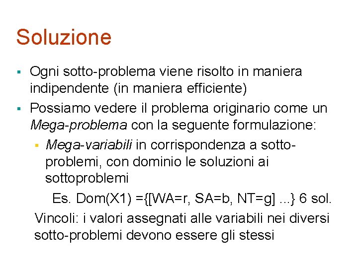 Soluzione § § Ogni sotto-problema viene risolto in maniera indipendente (in maniera efficiente) Possiamo