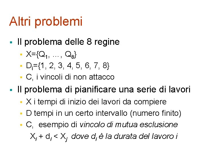 Altri problemi § Il problema delle 8 regine § § X={Q 1, …, Q