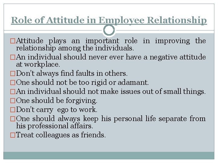 Role of Attitude in Employee Relationship �Attitude plays an important role in improving the
