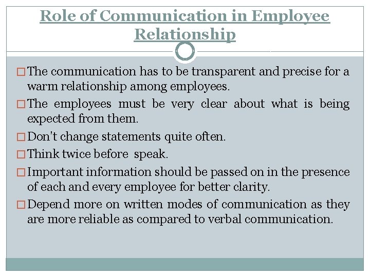 Role of Communication in Employee Relationship � The communication has to be transparent and
