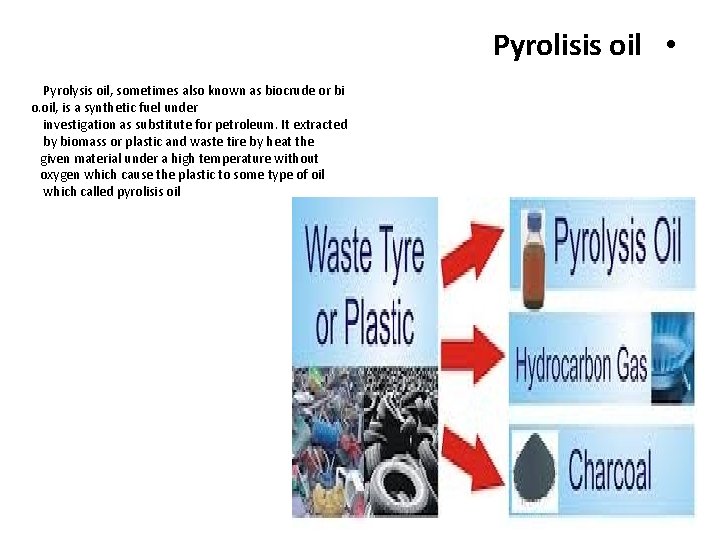 Pyrolisis oil • Pyrolysis oil, sometimes also known as biocrude or bi o. oil,