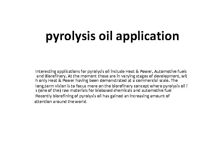  pyrolysis oil application Interesting applications for pyrolysis oil include Heat & Power, Automotive