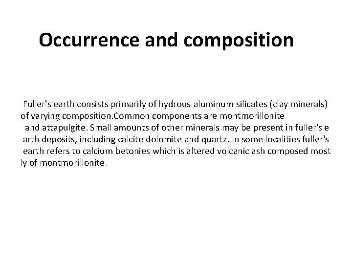 Occurrence and composition Fuller's earth consists primarily of hydrous. aluminum. silicates (clay minerals) of