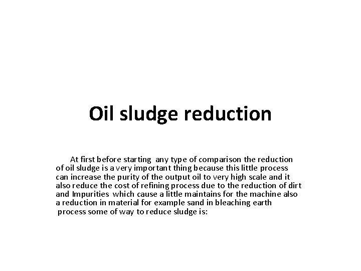 Oil sludge reduction At first before starting any type of comparison the reduction of