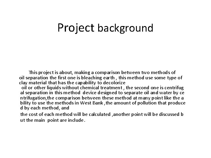 Project background This project is about, making a comparison between two methods of oil