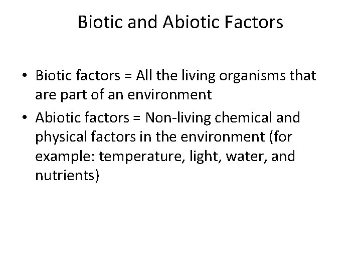 Biotic and Abiotic Factors • Biotic factors = All the living organisms that are