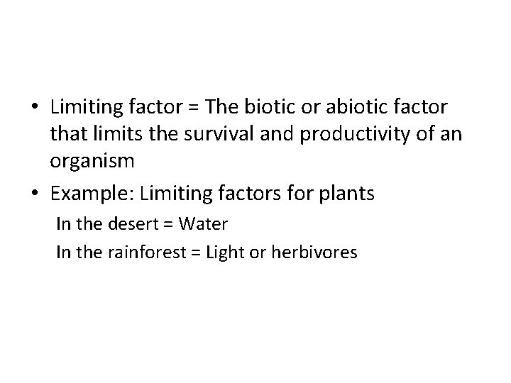  • Limiting factor = The biotic or abiotic factor that limits the survival