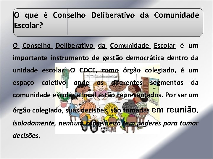 O que é Conselho Deliberativo da Comunidade Escolar? O Conselho Deliberativo da Comunidade Escolar