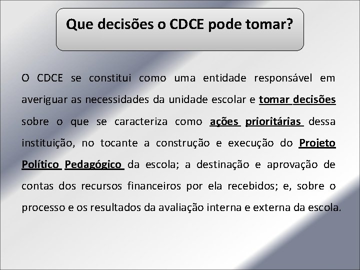 Que decisões o CDCE pode tomar? O CDCE se constitui como uma entidade responsável