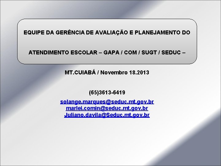 EQUIPE DA GERÊNCIA DE AVALIAÇÃO E PLANEJAMENTO DO ATENDIMENTO ESCOLAR – GAPA / COM