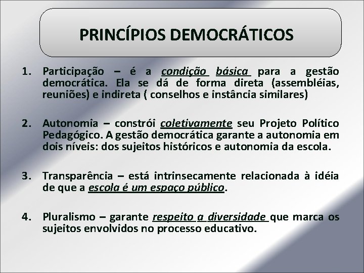 PRINCÍPIOS DEMOCRÁTICOS 1. Participação – é a condição básica para a gestão democrática. Ela