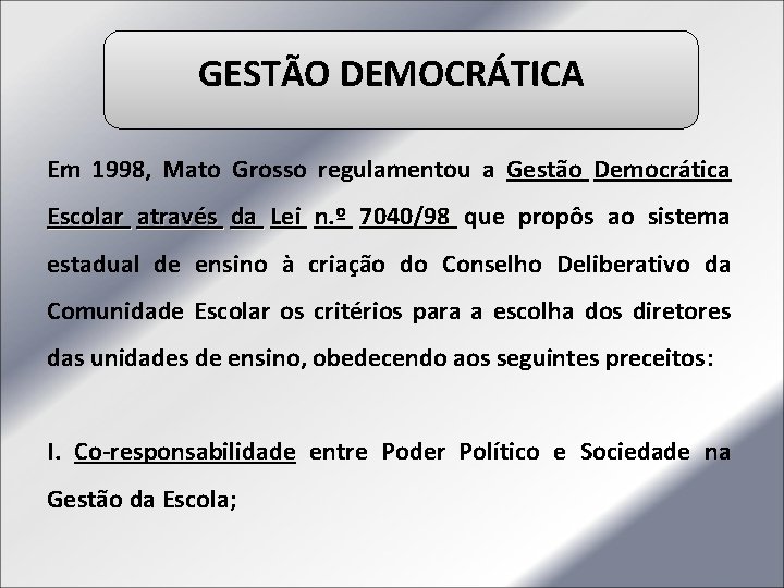 GESTÃO DEMOCRÁTICA Em 1998, Mato Grosso regulamentou a Gestão Democrática Escolar através da Lei