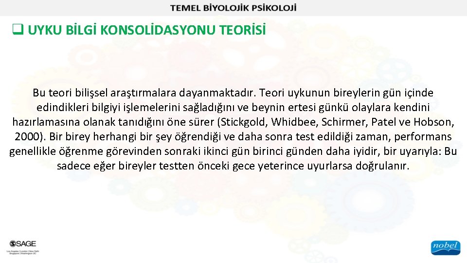 q UYKU BİLGİ KONSOLİDASYONU TEORİSİ Bu teori bilişsel araştırmalara dayanmaktadır. Teori uykunun bireylerin gün