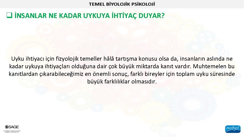 q İNSANLAR NE KADAR UYKUYA İHTİYAÇ DUYAR? Uyku ihtiyacı için fizyolojik temeller hâlâ tartışma