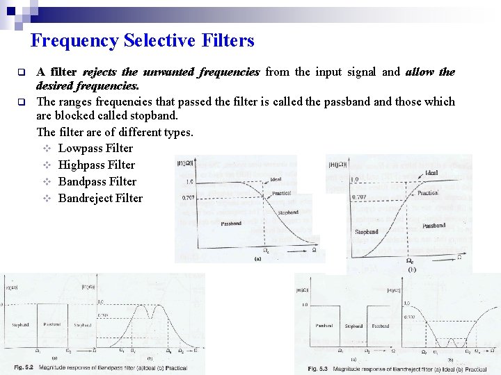 Frequency Selective Filters q q A filter rejects the unwanted frequencies from the input