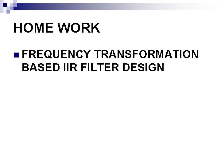 HOME WORK n FREQUENCY TRANSFORMATION BASED IIR FILTER DESIGN 