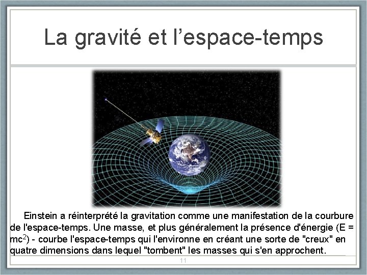 La gravité et l’espace-temps Einstein a réinterprété la gravitation comme une manifestation de la