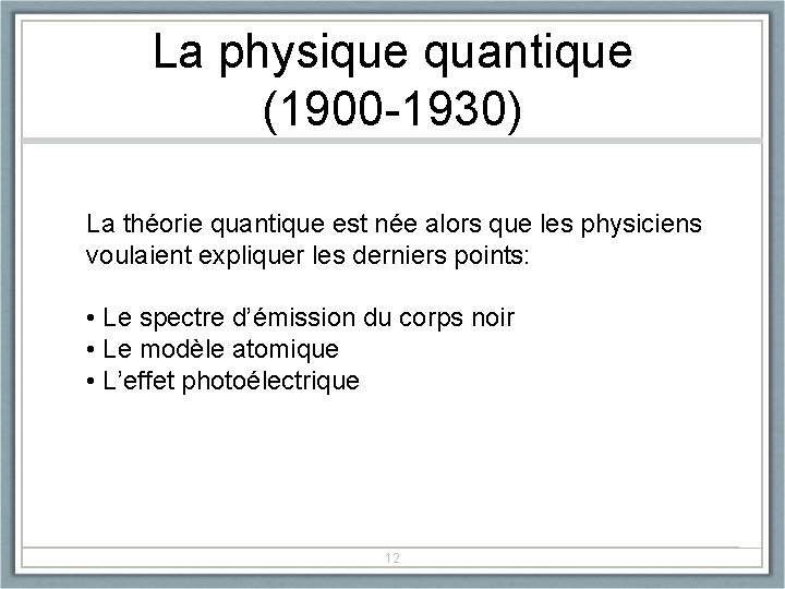 La physique quantique (1900 -1930) La théorie quantique est née alors que les physiciens