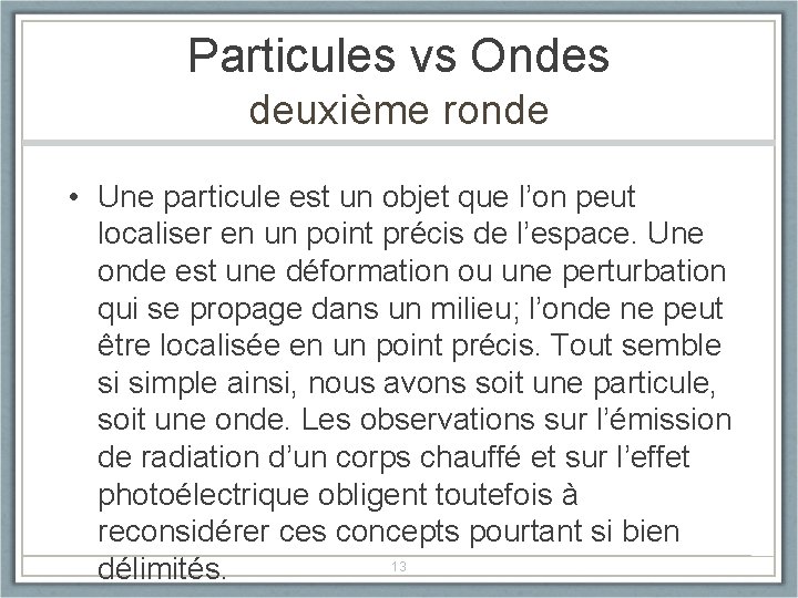 Particules vs Ondes deuxième ronde • Une particule est un objet que l’on peut