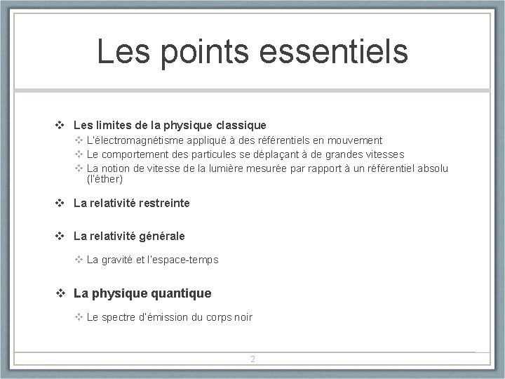 Les points essentiels v Les limites de la physique classique v L’électromagnétisme appliqué à