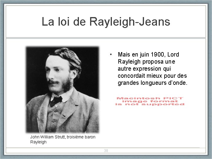 La loi de Rayleigh-Jeans • Mais en juin 1900, Lord Rayleigh proposa une autre