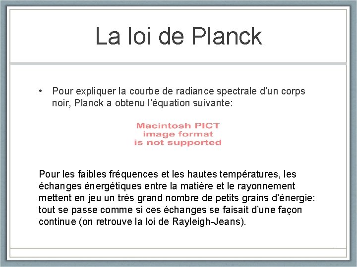 La loi de Planck • Pour expliquer la courbe de radiance spectrale d’un corps