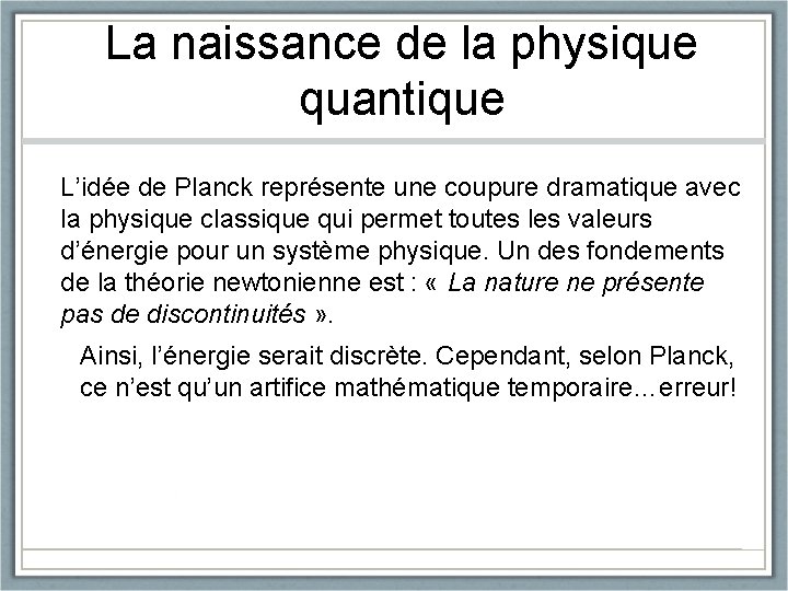 La naissance de la physique quantique L’idée de Planck représente une coupure dramatique avec