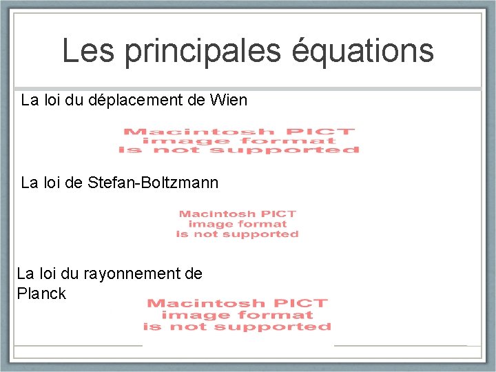 Les principales équations La loi du déplacement de Wien La loi de Stefan-Boltzmann La