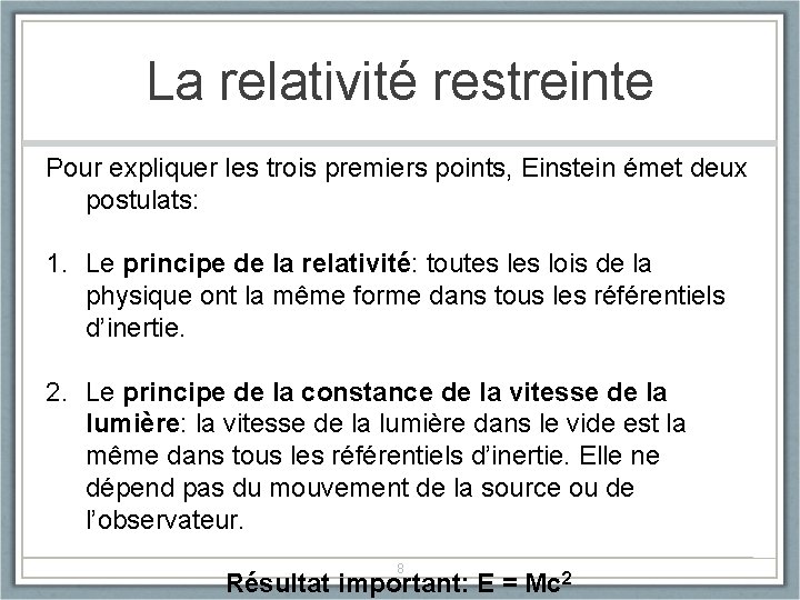 La relativité restreinte Pour expliquer les trois premiers points, Einstein émet deux postulats: 1.