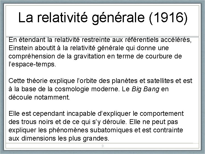 La relativité générale (1916) En étendant la relativité restreinte aux référentiels accélérés, Einstein aboutit