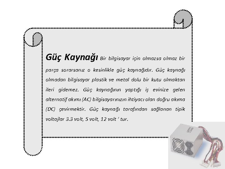  Güç Kaynağı Bir bilgisayar için olmazsa olmaz bir parça sorarsanız o kesinlikle güç