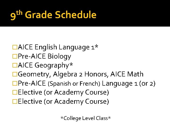 th 9 Grade Schedule �AICE English Language 1* �Pre-AICE Biology �AICE Geography* �Geometry, Algebra