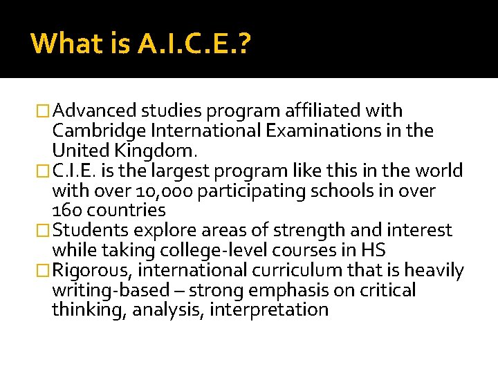 What is A. I. C. E. ? �Advanced studies program affiliated with Cambridge International