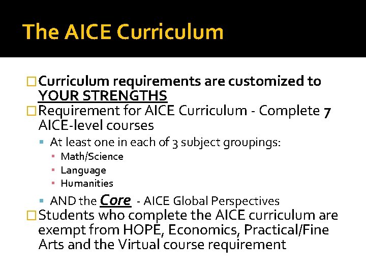 The AICE Curriculum �Curriculum requirements are customized to YOUR STRENGTHS �Requirement for AICE Curriculum