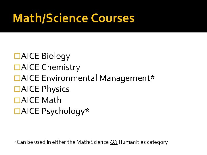 Math/Science Courses �AICE Biology �AICE Chemistry �AICE Environmental Management* �AICE Physics �AICE Math �AICE