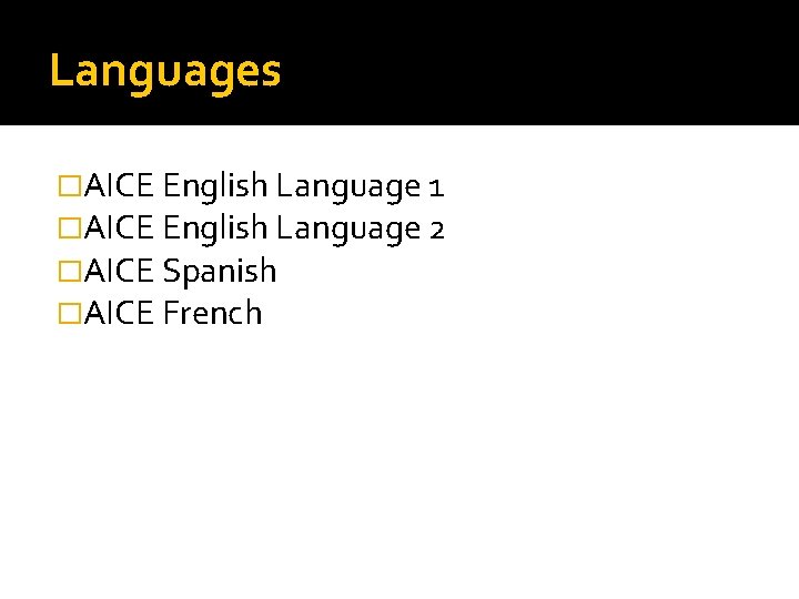 Languages �AICE English Language 1 �AICE English Language 2 �AICE Spanish �AICE French 