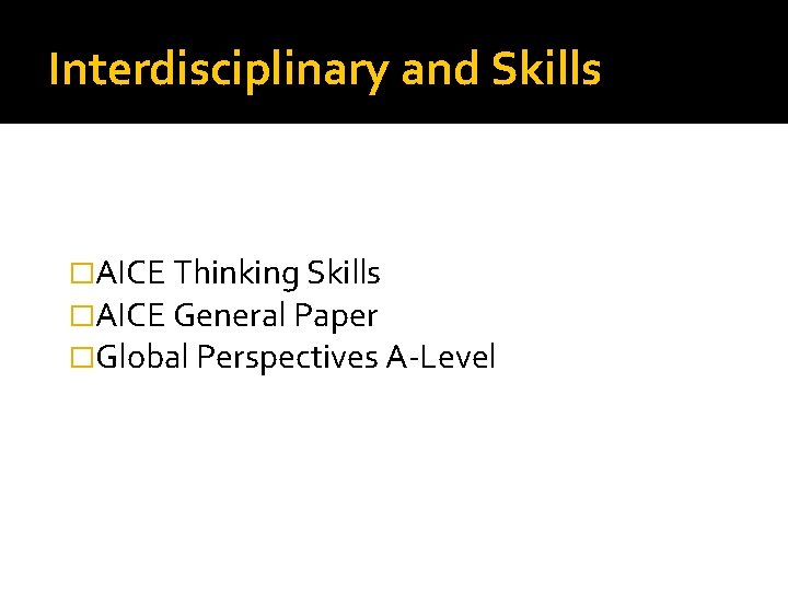 Interdisciplinary and Skills �AICE Thinking Skills �AICE General Paper �Global Perspectives A-Level 