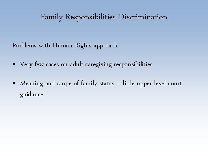 Family Responsibilities Discrimination Problems with Human Rights approach • Very few cases on adult
