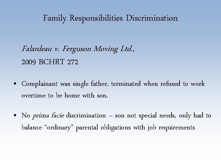 Family Responsibilities Discrimination Falardeau v. Ferguson Moving Ltd. , 2009 BCHRT 272 • Complainant