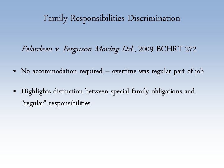 Family Responsibilities Discrimination Falardeau v. Ferguson Moving Ltd. , 2009 BCHRT 272 • No