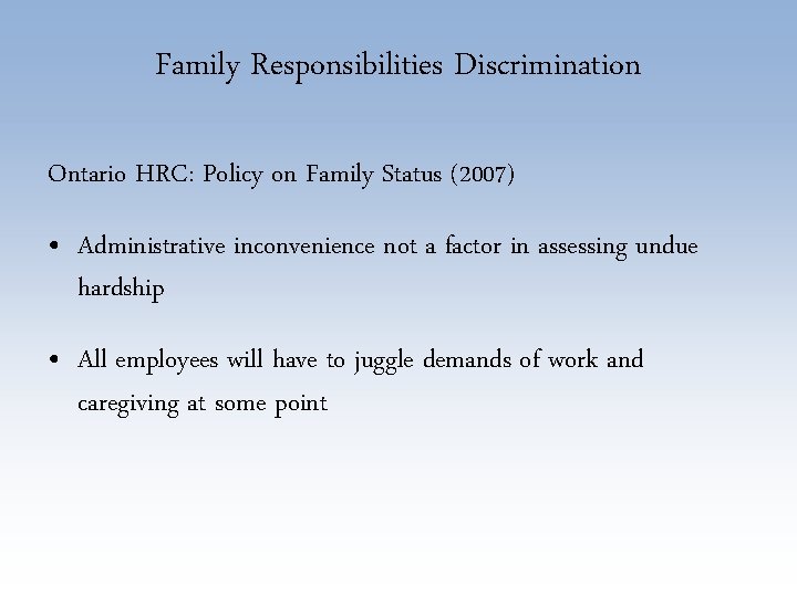 Family Responsibilities Discrimination Ontario HRC: Policy on Family Status (2007) • Administrative inconvenience not