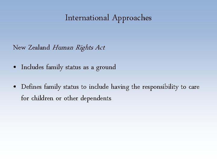 International Approaches New Zealand Human Rights Act • Includes family status as a ground