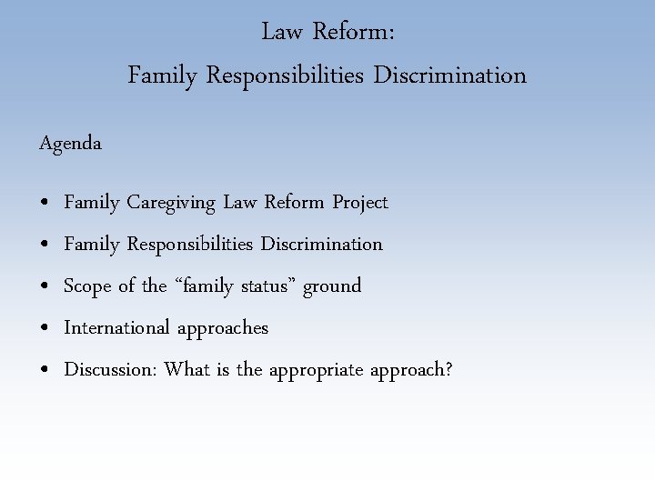 Law Reform: Family Responsibilities Discrimination Agenda • • • Family Caregiving Law Reform Project