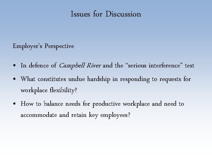 Issues for Discussion Employer’s Perspective • In defence of Campbell River and the “serious