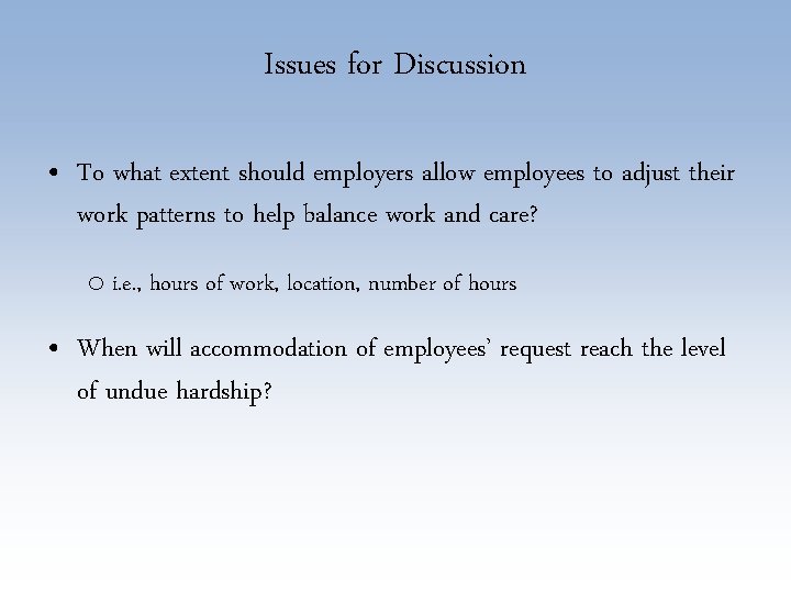 Issues for Discussion • To what extent should employers allow employees to adjust their